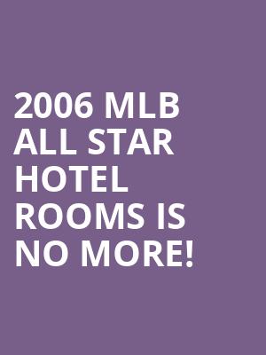 2006 Mlb All Star Hotel Rooms is no more